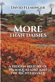 More Than Daisies: A Hidden History of Namaqualand and the Richtersveld, Paperback/David Fleminger