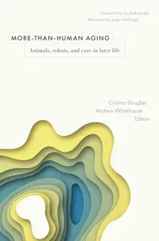 More-than-Human Aging. Animals, Robots, and Care in Later Life, Paperback/Andrew Whitehouse