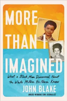 More Than I Imagined. What a Black Man Discovered About the White Mother He Never Knew, Hardback/John Blake