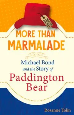 More Than Marmalade: Michael Bond and the Story of Paddington Bear - Rosanne Tolin