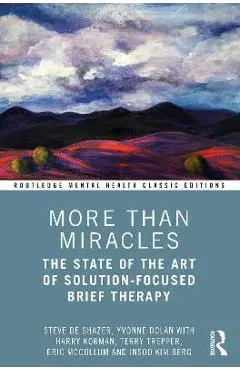 More Than Miracles: The State of the Art of Solution-Focused Brief Therapy - Steve De Shazer