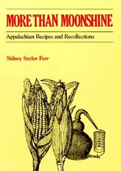 More Than Moonshine: Appalachian Recipes and Recollections, Paperback/Sidney Saylor Farr