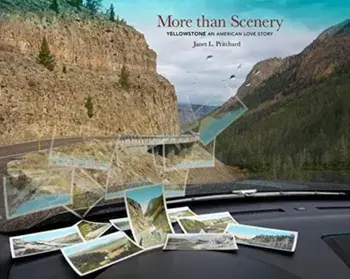 More Than Scenery. Yellowstone, an American Love Story, Hardback/Janet L. Pritchard