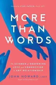 More Than Words: The Science of Deepening Love and Connection in Any Relationship, Paperback/John Howard