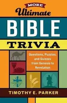 More Ultimate Bible Trivia: Questions, Puzzles, and Quizzes from Genesis to Revelation, Paperback/Timothy E. Parker