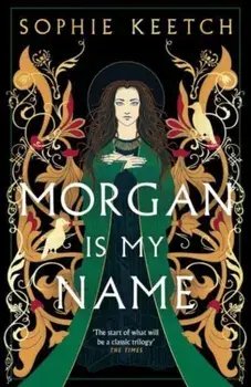 Morgan Is My Name. A Sunday Times Best Historical Fiction pick for 2023, Paperback/Sophie Keetch