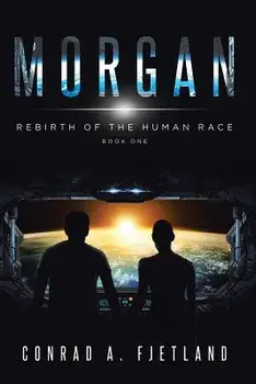 Morgan: Rebirth of the Human Race: Book One, Paperback/Conrad a. Fjetland