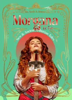 Morgana le Fay. New & Ancient Arthurian Tales, Hardback/***