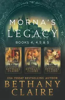Morna's Legacy: Books 4, 4.5, & 5: Scottish, Time Travel Romances, Paperback/Bethany Claire