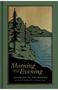 Morning and Evening: A New Edition of the Classic Devotional Based on the Holy Bible, English Standard Version - Charles H. Spurgeon