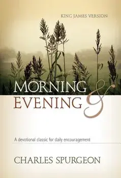 Morning and Evening, King James Version: A Devotional Classic for Daily Encouragement, Hardcover/Charles Haddon Spurgeon