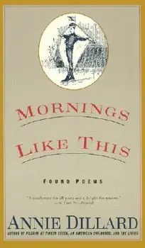 Mornings Like This: Found Poems, Paperback/Annie Dillard
