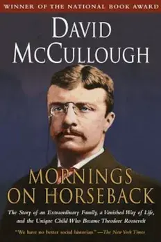 Mornings on Horseback: The Story of an Extraordinary Family, a Vanished Way of Life and the Unique Child Who Became Theodore Roosevelt, Paperback/David McCullough
