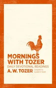 Mornings with Tozer: Daily Devotional Readings, Paperback/A. W. Tozer
