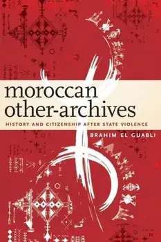 Moroccan Other-Archives. History and Citizenship after State Violence, Paperback/***