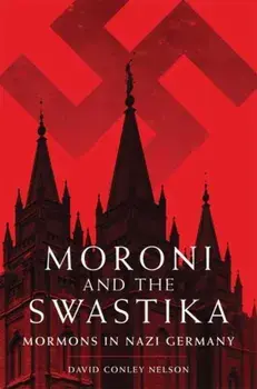 Moroni and the Swastika: Mormons in Nazi Germany, Paperback/David Conley Nelson