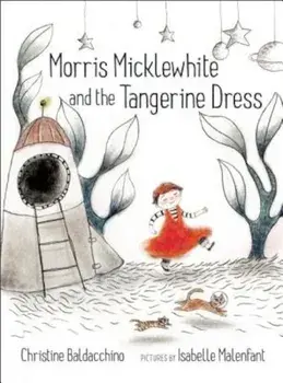 Morris Micklewhite and the Tangerine Dress, Hardcover/Christine Baldacchino