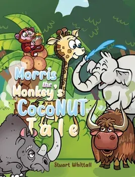 Morris the Monkey’s Coconut Tale, Paperback/Stuart Whittall