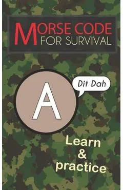 Morse Code For Survival: Learn Morse Code Everywhere, Letters And Numbers - Emily Preis