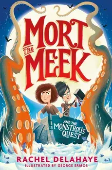 Mort the Meek and the Monstrous Quest, Paperback/Rachel Delahaye