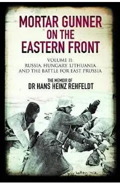Mortar Gunner on the Eastern Front - Hans Heinz Rehfeldt