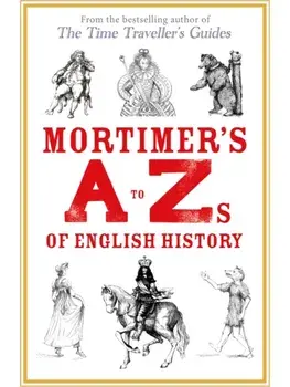 Mortimer's A to Zs of English History, Hardback/Ian Mortimer