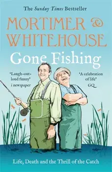 Mortimer & Whitehouse: Gone Fishing. The Comedy Classic, Paperback/Paul Whitehouse
