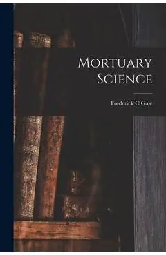 Mortuary Science - Frederick C. Gale
