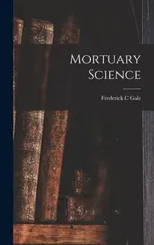 Mortuary Science, Hardcover/Frederick C. Gale