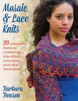 Mosaic & Lace Knits: 20 Innovative Patterns Combining Slip-Stitch Colorwork and Lace Techniques, Paperback/Barbara Benson