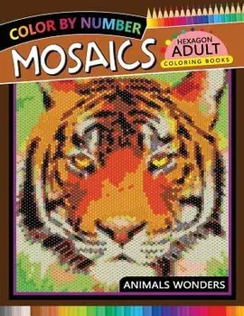 Mosaics Hexagon Coloring Book: Animals Color by Number for Adults Stress Relieving Design, Paperback/Rocket Publishing