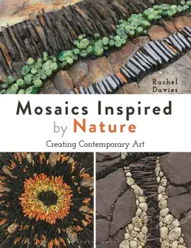 Mosaics Inspired by Nature. Creating Contemporary Art, Paperback/Rachel Davies