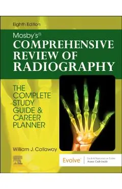 Mosby's Comprehensive Review of Radiography: The Complete Study Guide and Career Planner - William J. Callaway