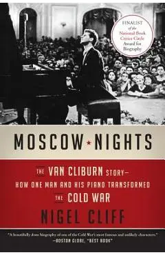 Moscow Nights: The Van Cliburn Story--How One Man and His Piano Transformed the Cold War - Nigel Cliff