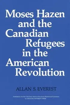 Moses Hazen and the Canadian Refugees in the American Revolution, Paperback/Allan S. Everest