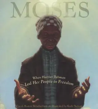 Moses: When Harriet Tubman Led Her People to Freedom, Hardcover/Carole Boston Weatherford