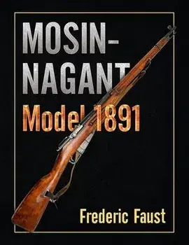 Mosin-Nagant M1891: Facts and Circumstance in the History and Development of the Mosin-Nagant Rifle, Paperback/Frederic Faust
