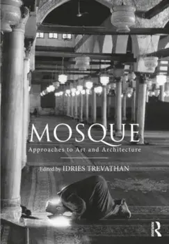 Mosque. Approaches to Art and Architecture, Hardback/***