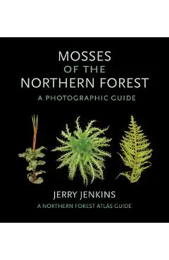 Mosses of the Northern Forest: A Photographic Guide - Jerry Jenkins