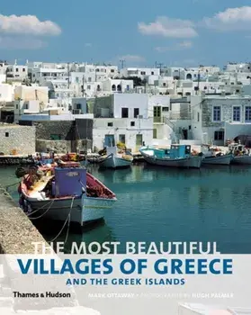 Most Beautiful Villages of Greece and the Greek Islands, Hardback/Mark Ottaway