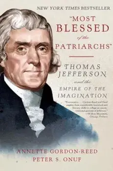 'Most Blessed of the Patriarchs': Thomas Jefferson and the Empire of the Imagination, Paperback/Annette Gordon-Reed