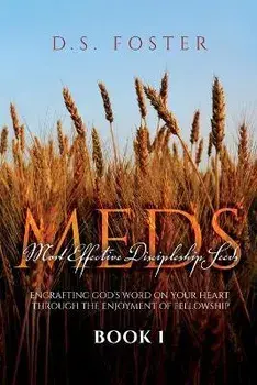 Most Effective Discipleship Seeds (MEDS): Engrafting God's Word on Your Through the Enjoyment of Fellowship, Paperback/D. S. Foster