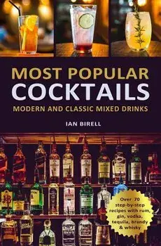 Most Popular Cocktails: Modern and Classic Mixed Drinks. Recipe Book, Paperback/Ian Birell