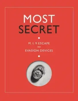 Most Secret. M.I.9 Escape and Evasion Devices, Hardback/***