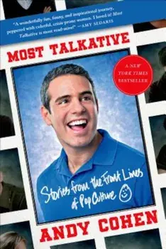 Most Talkative: Stories from the Front Lines of Pop Culture, Paperback/Andy Cohen
