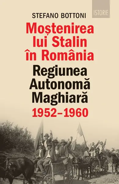 Moștenirea lui Stalin în România. Regiunea Autonomă Maghiară (1952–1960)