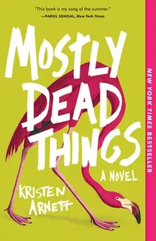 Mostly Dead Things, Paperback/Kristen Arnett