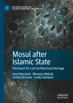 Mosul after Islamic State. The Quest for Lost Architectural Heritage, 1st ed. 2021, Hardback/Lenka Starkova