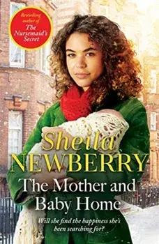 Mother and Baby Home. A warm-hearted new novel from the Queen of Family Saga, Paperback/Sheila Newberry