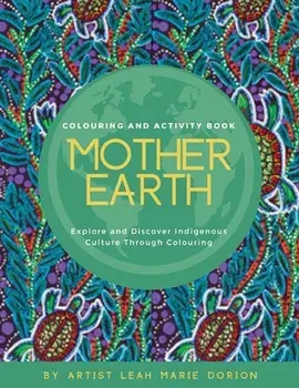 Mother Earth Colouring and Activity Book: Explore and Discover Indigenous Culture Through Colouring, Paperback/Leah Marie Dorion